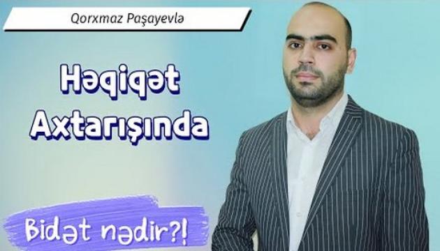 Qorxmaz Paşayev - Bidət haqqında