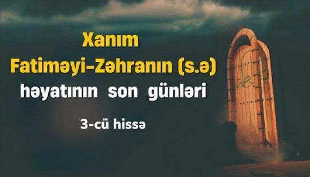 Xanım Fatimeyi-Zəhranın (s.ə) həyatının son günləri (3)